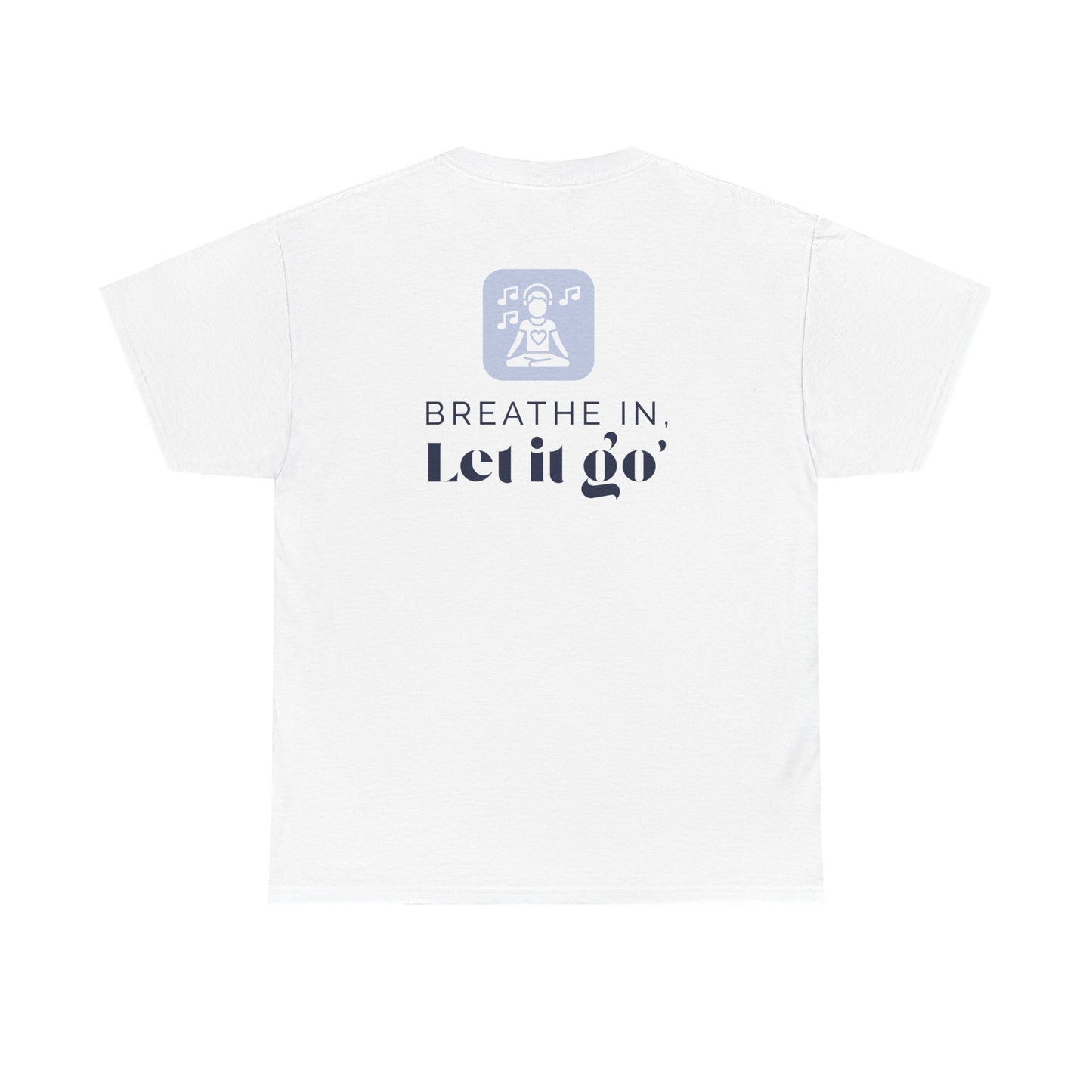 Breathe In, Let It Go T-Shirt – Mindfulness & Relaxation Tee, Stress Relief Shirt for Calm, Unisex Self-Care Affirmation Graphic
