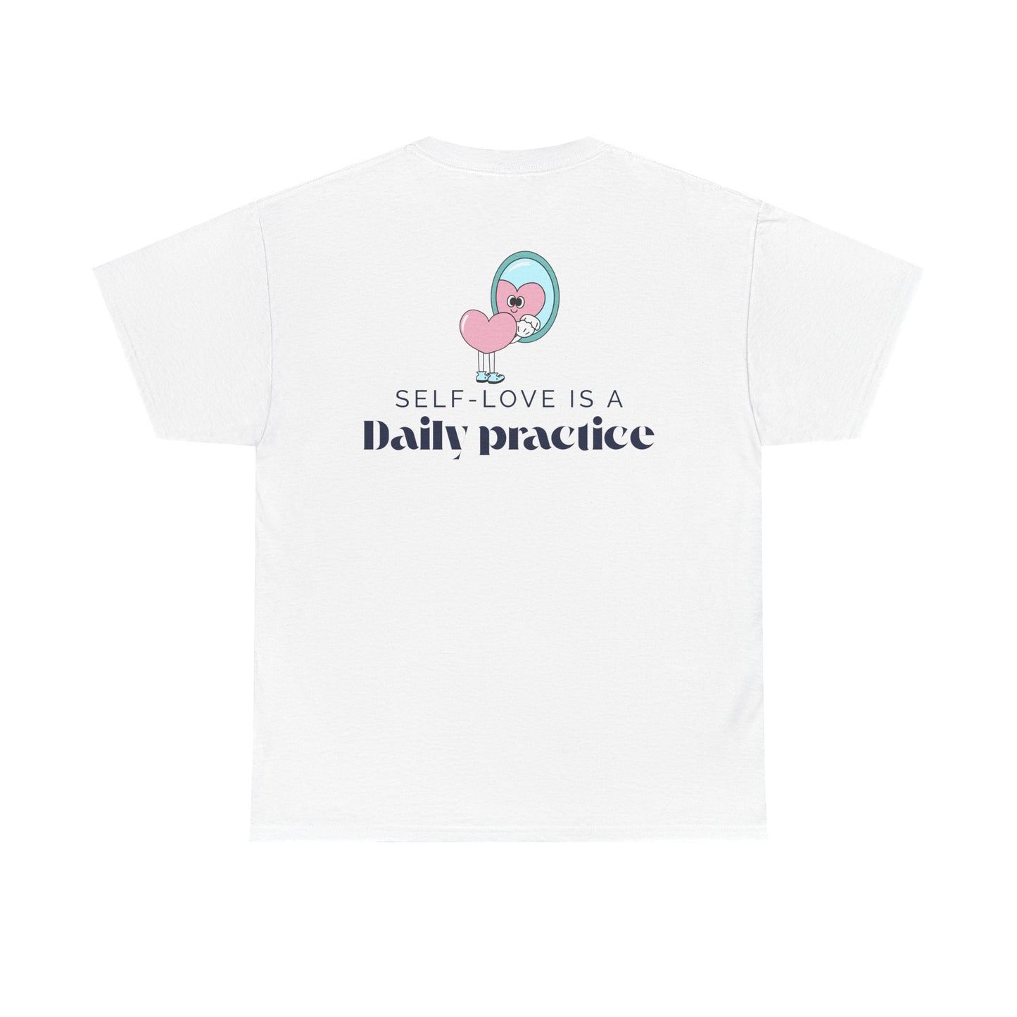 Self-Love is a Daily Practice T-Shirt – Empower your mindset with this self-care, affirmation, and positive vibes tee.