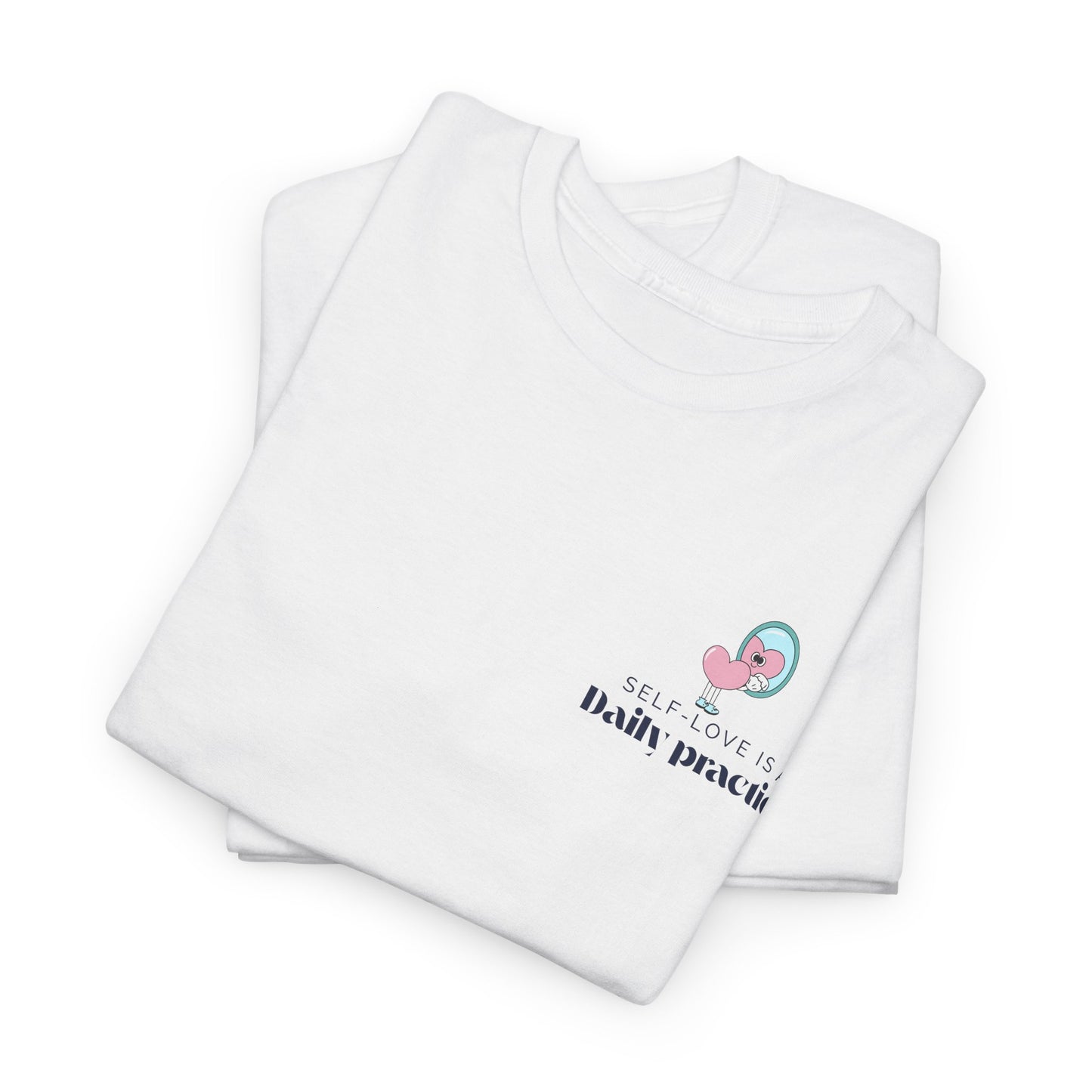 Self-Love is a Daily Practice T-Shirt – Empower your mindset with this self-care, affirmation, and positive vibes tee.