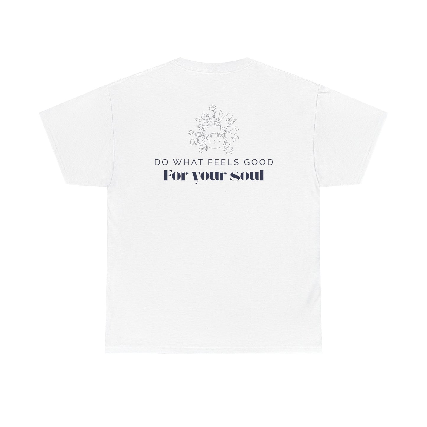 Do What Feels Good for Your Soul T-Shirt – Mindfulness Self-Care Tee, Positive Vibes Unisex Inspirational Lifestyle Graphic Shirt