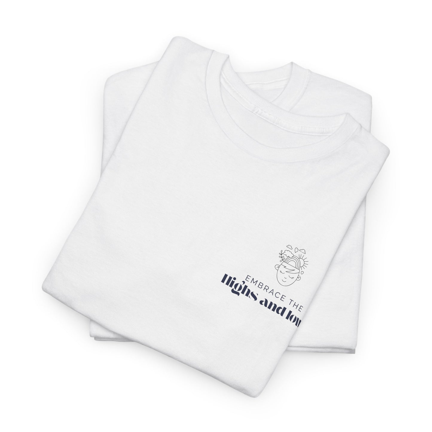 Embrace the Highs and Lows T-Shirt – Mental Health Awareness, Inspirational Self-Care Tee, Unisex Positivity & Resilience Shirt.