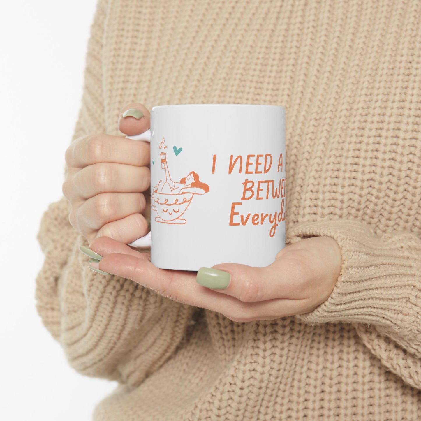 I Need a Day Between Everyday Ceramic Mug - Fun Coffee Cup for Relaxation