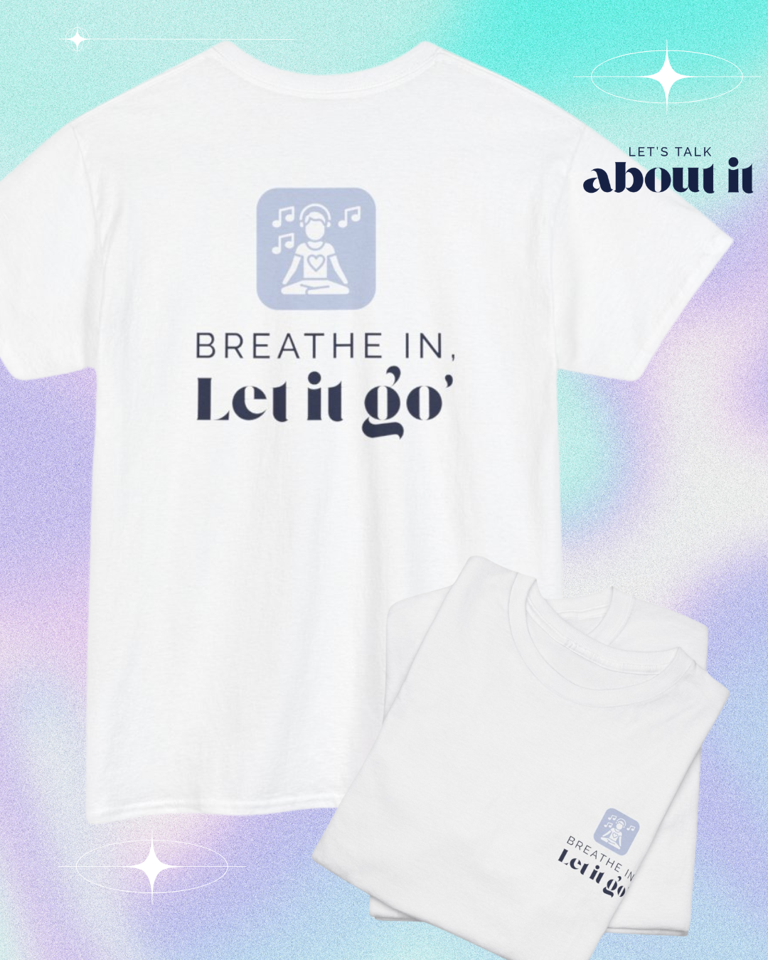 Breathe In, Let It Go T-Shirt – Mindfulness & Relaxation Tee, Stress Relief Shirt for Calm, Unisex Self-Care Affirmation Graphic