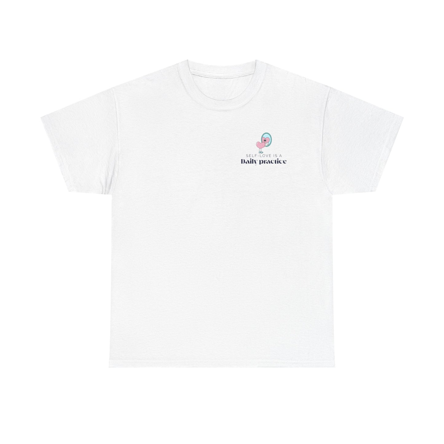 Self-Love is a Daily Practice T-Shirt – Empower your mindset with this self-care, affirmation, and positive vibes tee.