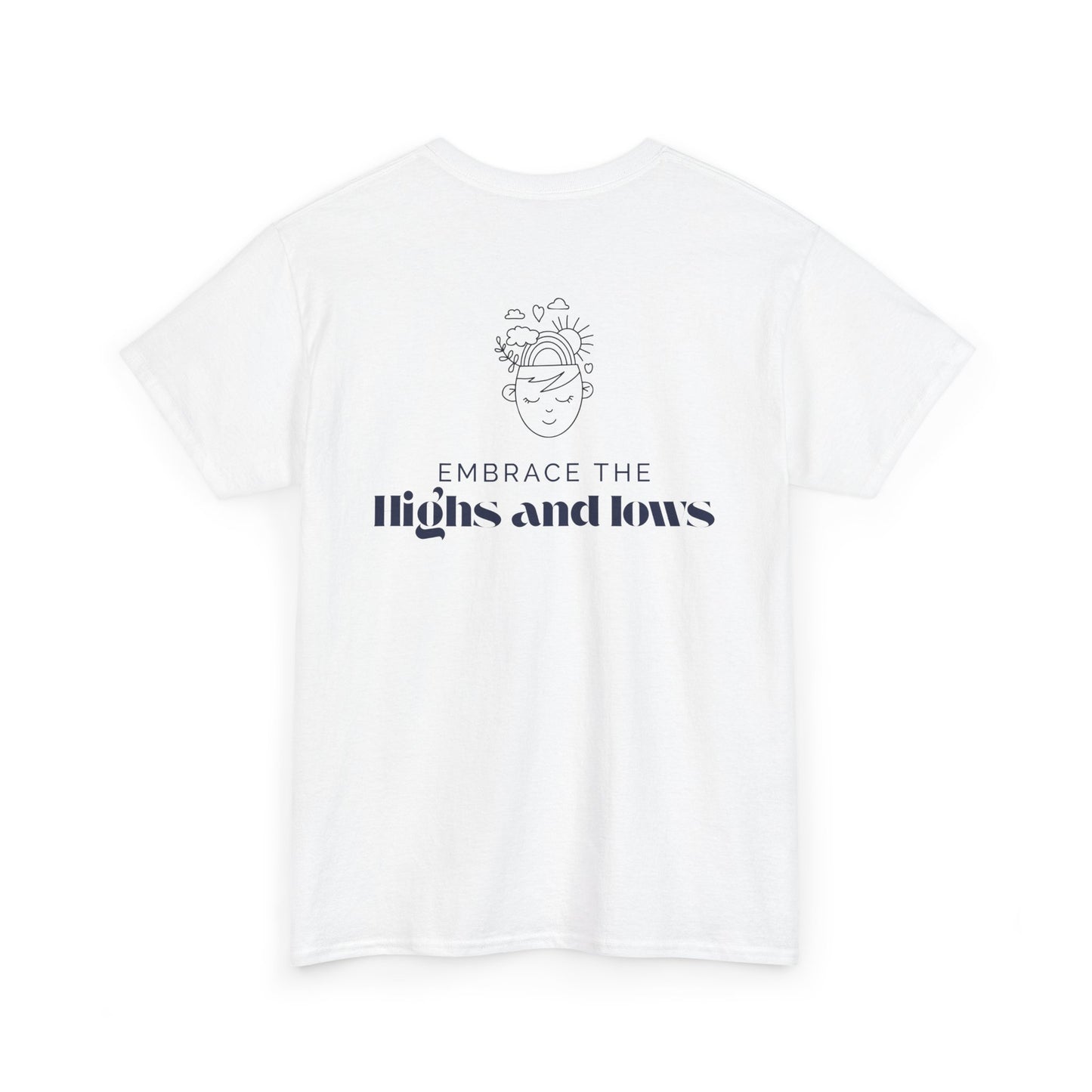 Embrace the Highs and Lows T-Shirt – Mental Health Awareness, Inspirational Self-Care Tee, Unisex Positivity & Resilience Shirt.