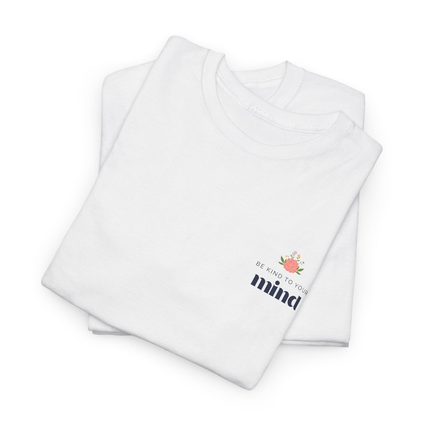 Be Kind to Your Mind T-Shirt – Self-Care & Mental Wellness Tee, Kindness & Positivity Inspirational Graphic Shirt for Unisex