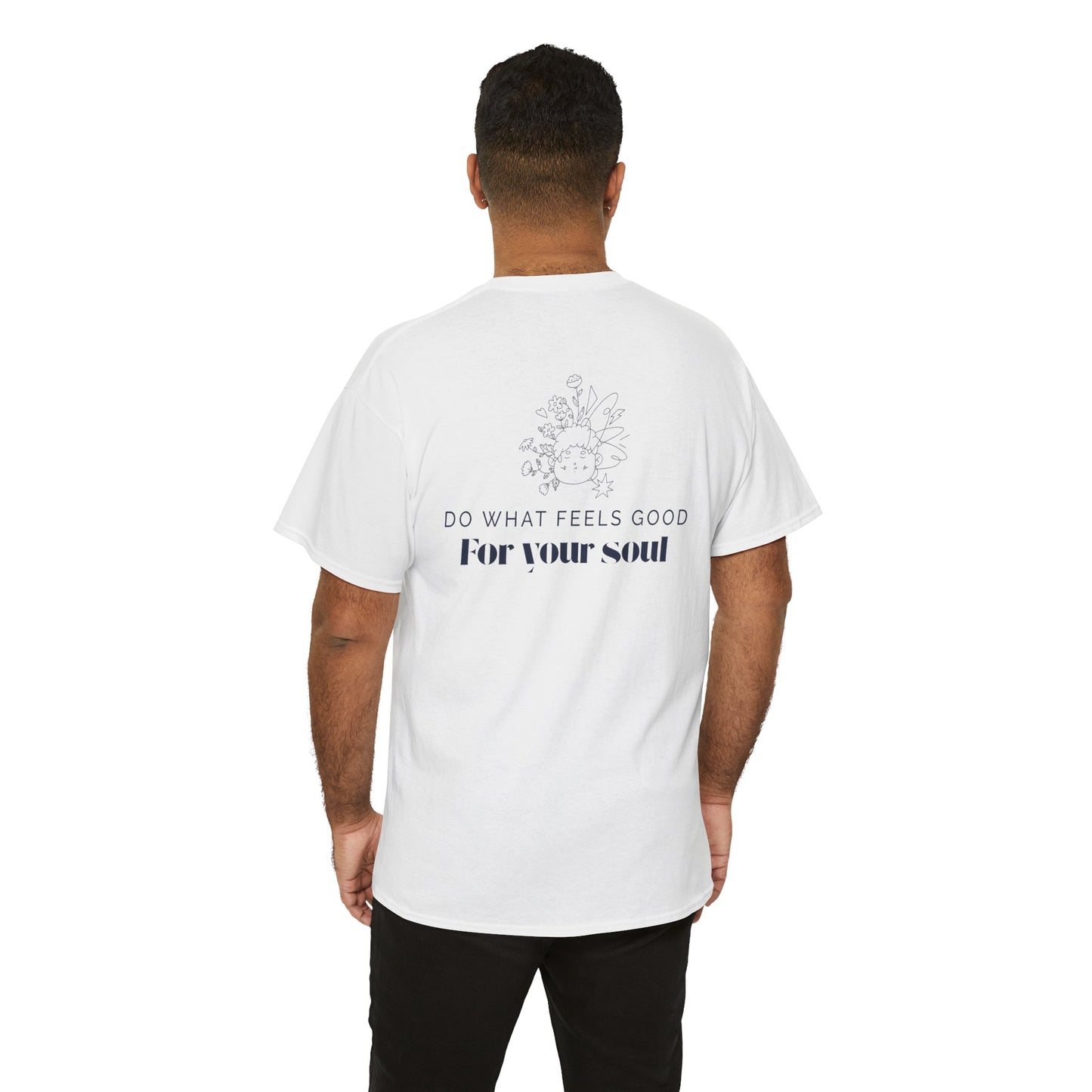 Do What Feels Good for Your Soul T-Shirt – Mindfulness Self-Care Tee, Positive Vibes Unisex Inspirational Lifestyle Graphic Shirt